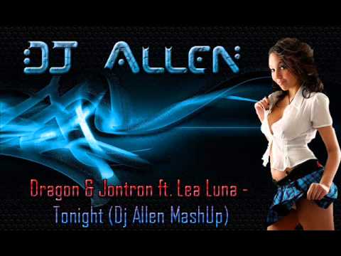 Dragon & Jontron ft. Lea Luna - Tonight (Dj Allen MashUp)