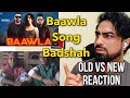 BADSHAH - BAAWLA | ORIGINAL Vs New - Uchana Amit, Samreen Kaur | FULL VIDEO Bawla