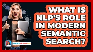 What Is NLP's Role In Modern Semantic Search? - SearchEnginesHub.com