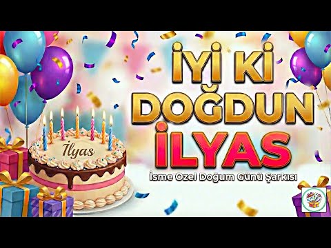 İyi ki Doğdun İLYAS 🎂 İsme Özel Doğum Günü Şarkısı | Happy Birthday İlyas