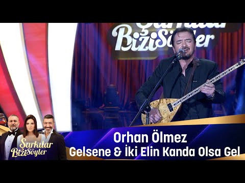 Orhan Ölmez - GELSENE & İKİ ELİN KANDA OLSA GEL