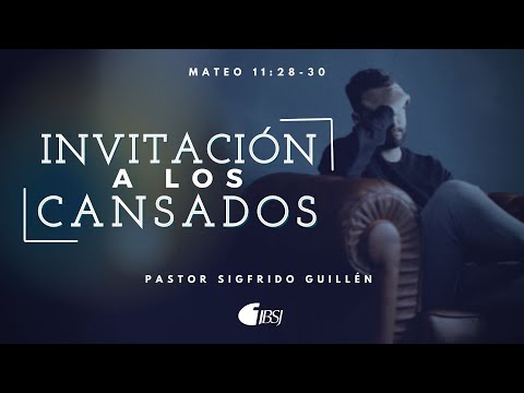 Invitación a los cansados | Mateo 11:28-30 | Ps. Sigfrido Guillén