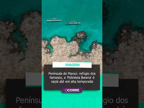 #DICADEVIAGENS | Península de Maraú: refúgio dos famosos, a 'Polinésia Baiana' é vazia até em alta t