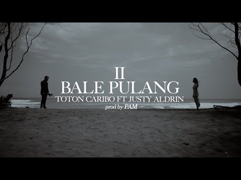 BALE PULANG II - TOTON CARIBO FEAT JUSTY ALDRIN ( OFFICIAL MV )