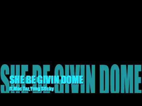Tuxedo Black-SHE BE GIVIN DOME ft.Mac Taz,Yung Sticky Da Prince