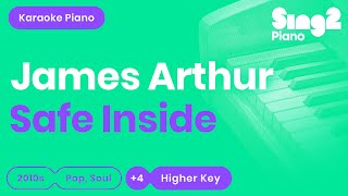 Safe Inside [HIGHER Piano Karaoke] James Arthur