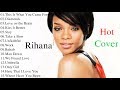 Rihanna Best Songs 2017 - Rihanna Greatest Hits Full Album Cover 2017