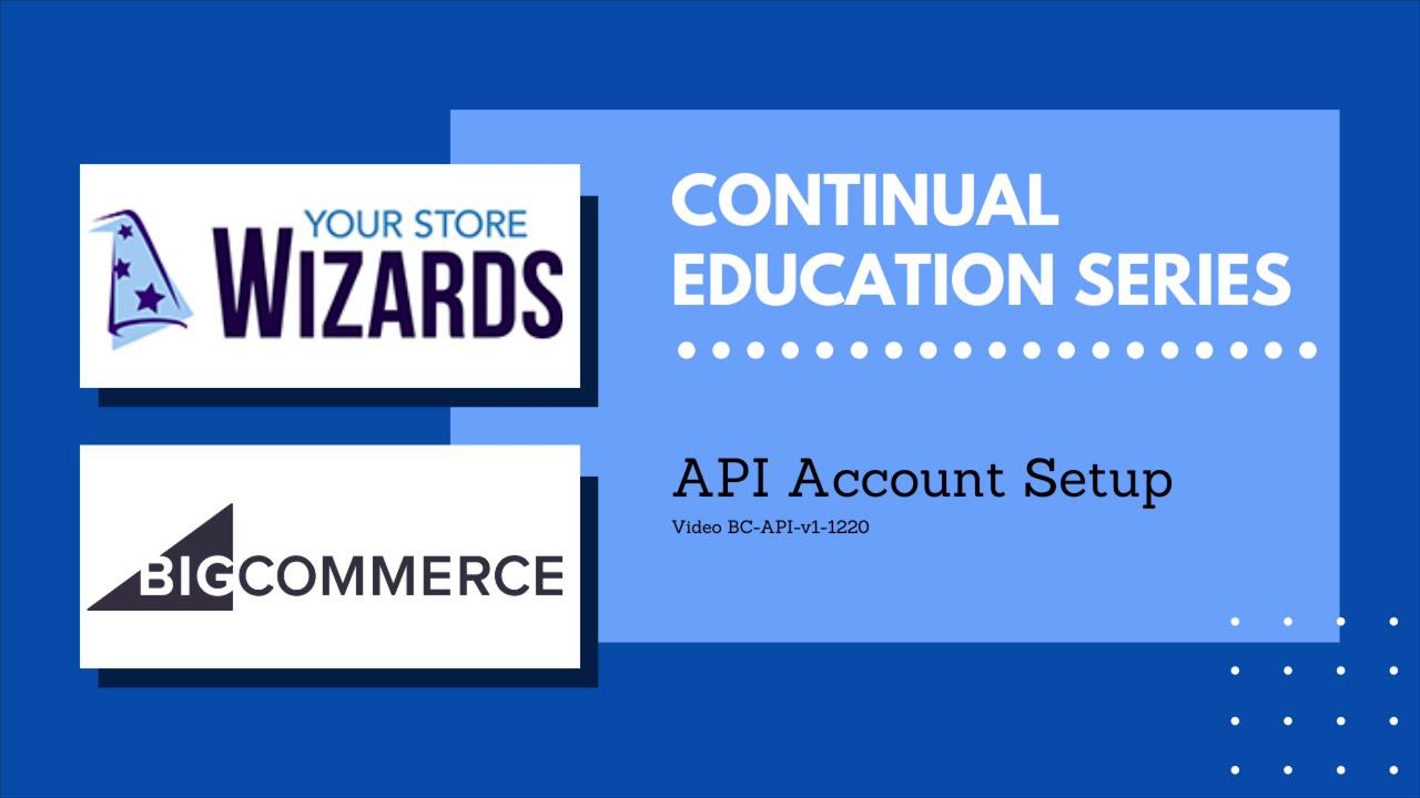 Your Store Wizards BigCommerce Training: API Access Setup