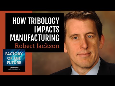 [Ep.13] How Tribology Impacts Manufacturing (Robert Jackson, Auburn Univ.) // Factory of the Future