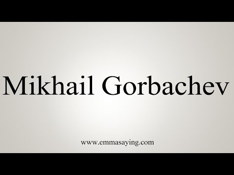 How To Say Mikhail Gorbachev