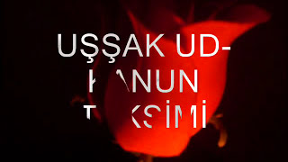 UŞŞAK UD-KANUN TAKSİMİ