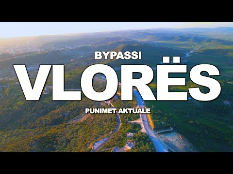 VLORA BYPASS - PUNIMET AKTUALE - A DO TE JETË GATI I HAPUR PËR SEZONIN TURISTIK?