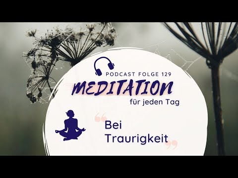 Meditation // Innere Traurigkeit zulassen und loslassen
