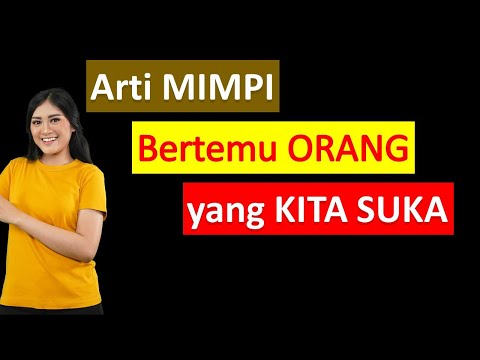 Arti Mimpi Bertemu Orang Yang Kita Suka