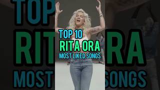 Top 10 Rita Ora&#39;s Most Liked Songs #ritaora