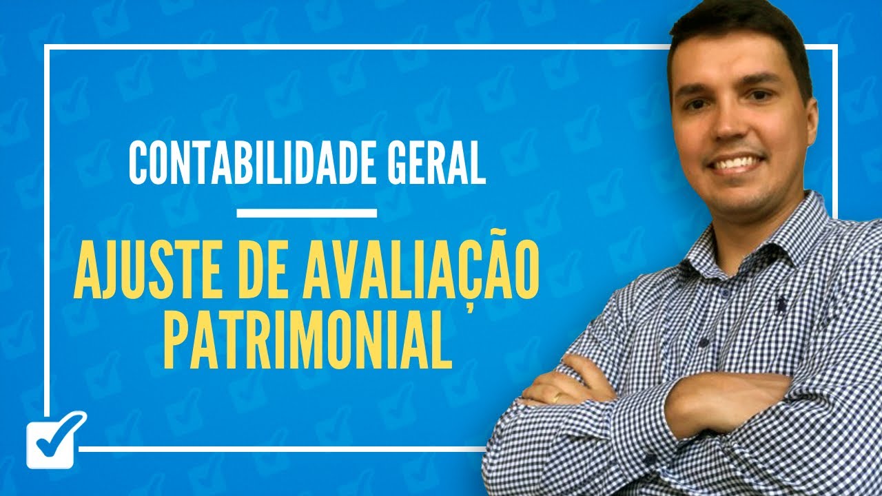 10.06. Aula de Ajuste de Avaliação Patrimonial (Contabilidade Geral)