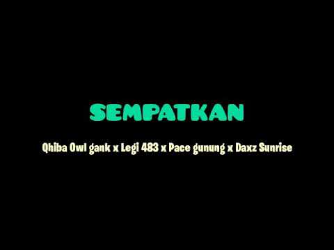 SEMPATKAN Owl Gank Qhiba x Legi 483 x Pace Gunung x Daxs Sunrise