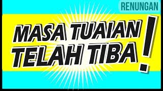 MASA TUAIAN TELAH TIBA - RENUNGAN HARIAN