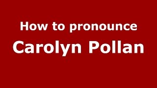 How to pronounce Carolyn Pollan