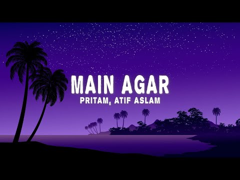 Pritam & Atif Aslam - Main Agar (Lyrics)