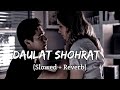 Daulat Shohrat Kailash Kher Slowed X Reverb Lofi Mix Hindi Slow 2023