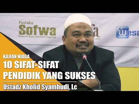 Kajian Niaga - 10 Sifat-sifat Pendidik yang Sukses (Ustadz Kholid Syamhudi, Lc)