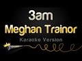 Meghan Trainor - 3AM (Karaoke Version)
