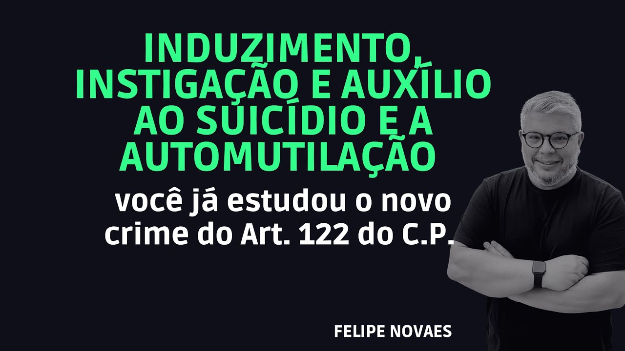 Induzimento, instigação e auxílio ao suicídio e a automutilação, já estudou o novo crime?