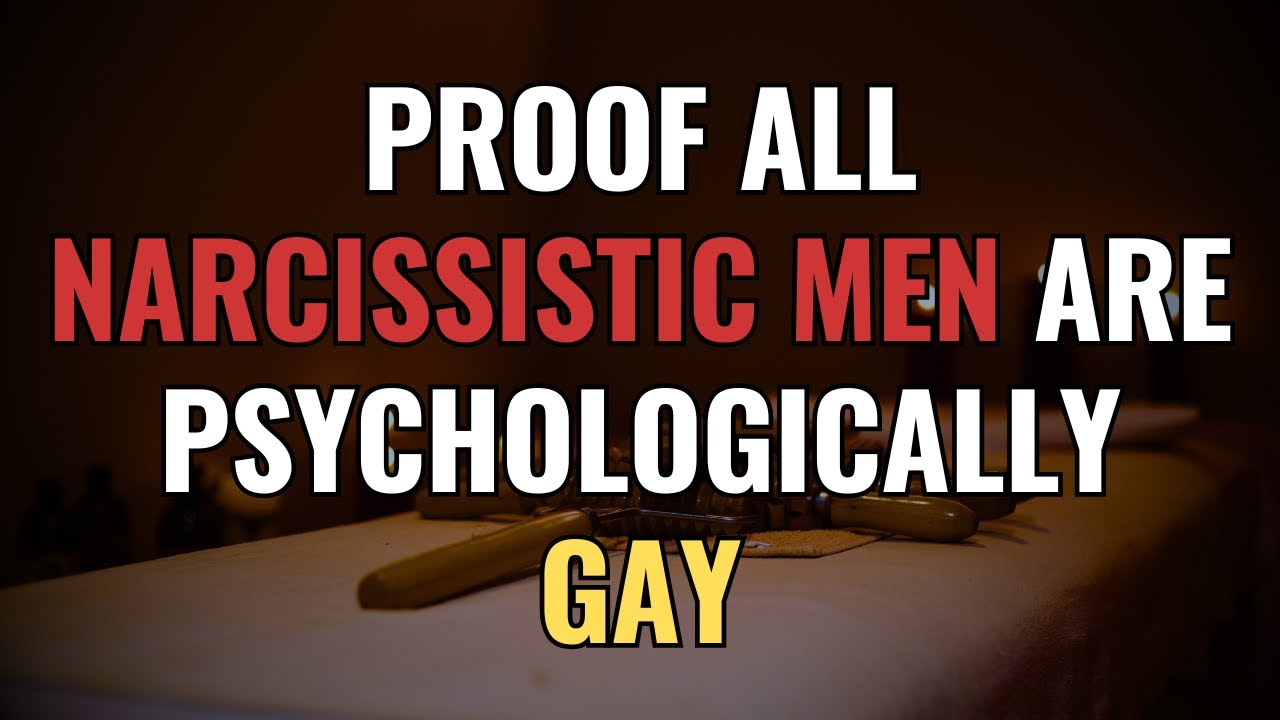 Proof All Narcissistic Men Are Psychologically Gay | NPD | Narcissism | BehindTheScience