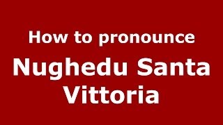 How to pronounce Nughedu Santa Vittoria