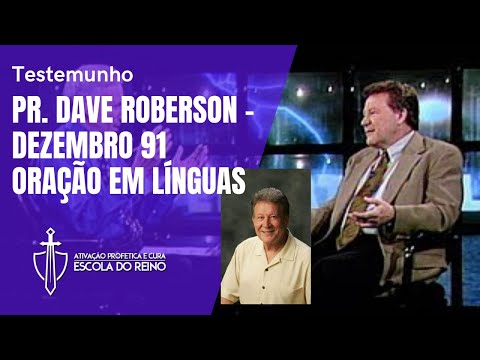 TESTEMUNHO DO PASTOR DAVE ROBERSON  - Oração em Línguas -  Escola do Reino  - V436