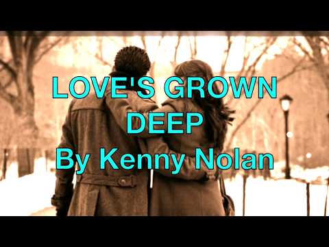 LOVE'S GROWN DEEP  By Kenny Nolan (with Lyrics)