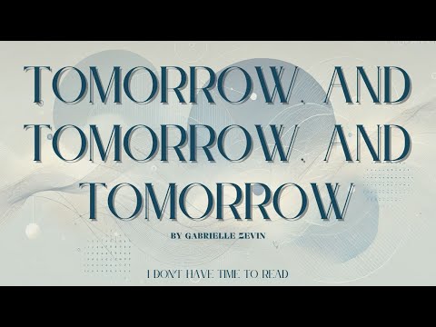 Tomorrow, and Tomorrow, and Tomorrow: A Tale of Friendship and Creativity – Full Summary & Analysis