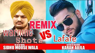Warning Shots Vs Lafafe {Remix Song} - Sidhu Moosewala vs Sanam Bhullar And Karan Aujla