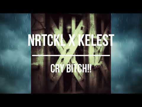 NRTCKL X KELEST - CRY BITCH!!