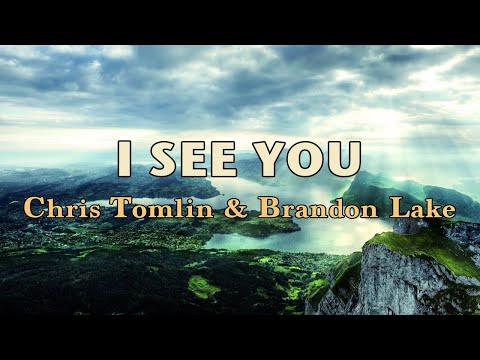 I See You - Chris Tomlin & Brandon Lake - Lyric Video