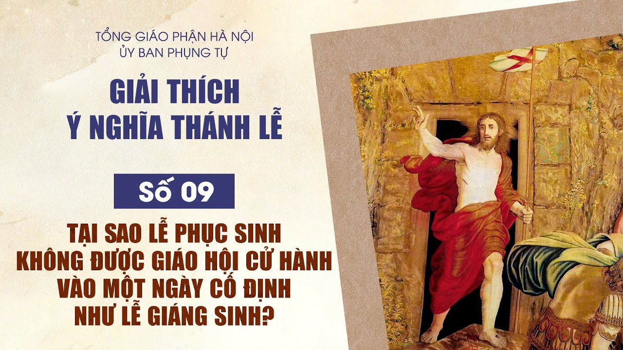 Số 09: Tại sao lễ Phục sinh không được Giáo hội cử hành vào một ngày cố định như lễ Giáng sinh?