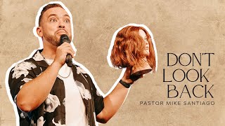 Don't Look Back | Pastor Mike Santiago | Focus Church