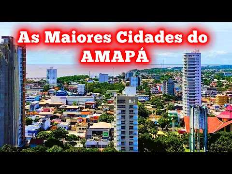 AMAPÁ E SUAS 5 MAIORES CIDADES!