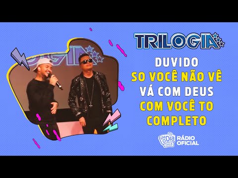 Trilogia - Duvido, Sô Você Não Vê, Vá Com Deus, Com Você Tô Completo
