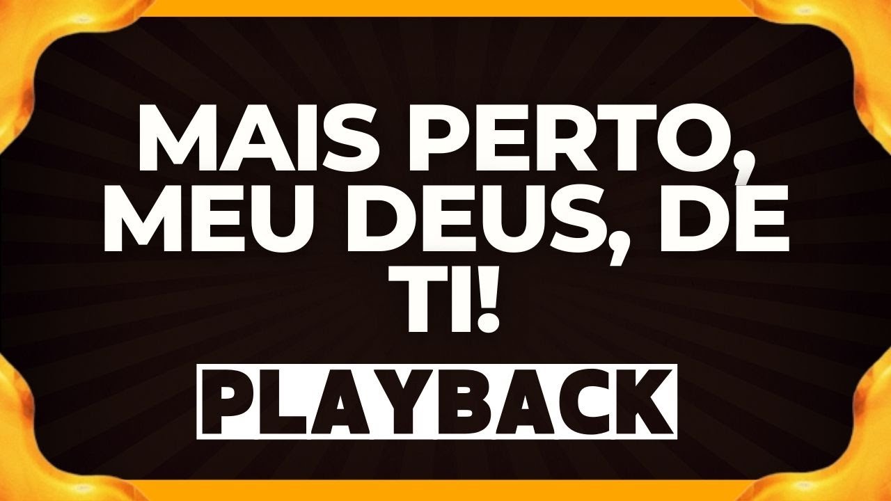 MAIS PERTO, MEU DEUS, DE TIplayback