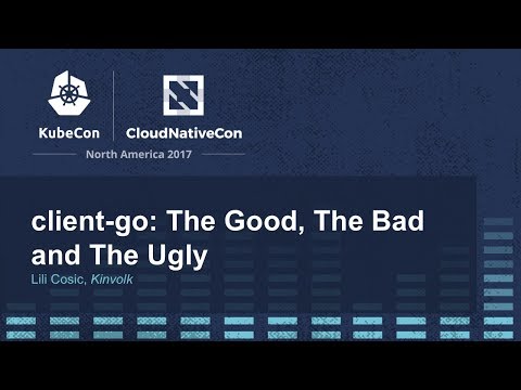 client-go: The Good, The Bad and The Ugly - Lili Cosic, Kinvolk