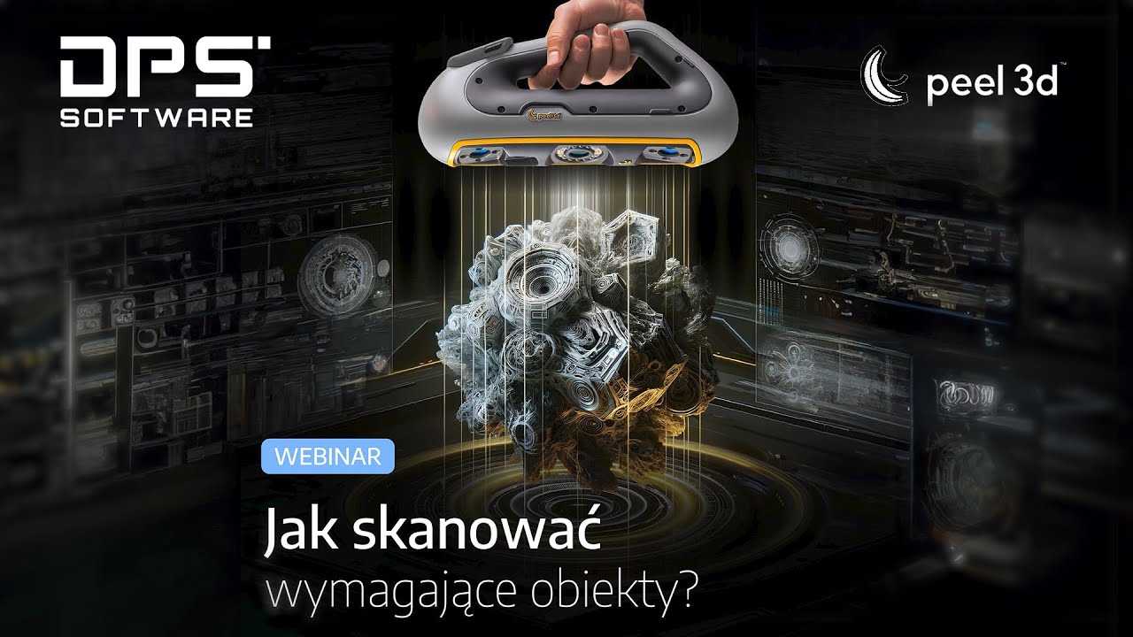 WEBINAR: Poradnik skanowania 3D   jak radzić sobie z wymagającymi obiektami | DPS Software