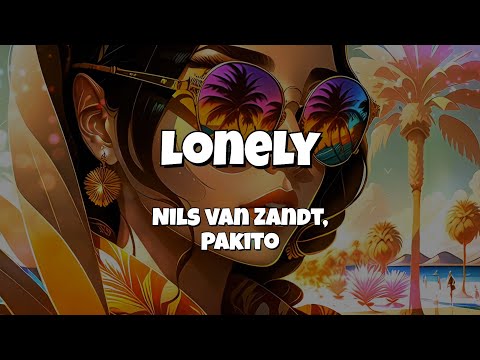 Lonely - Nils Van Zandt feat. Pakito (Lyrics)