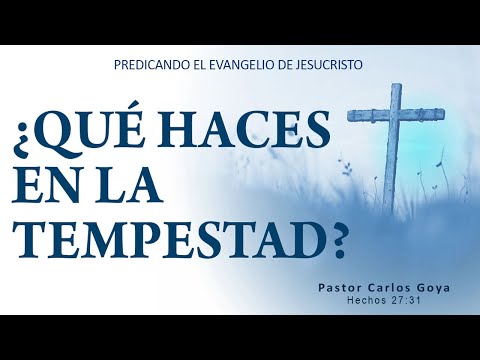 ¿QUÉ HACES EN LA TEMPESTAD? (Hechos 27:31) | Pastor Carlos Goya