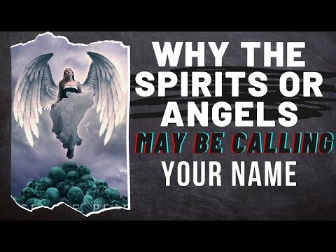 Why The Spirits Or Angels May Be Calling Your Name?