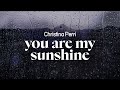 christina perri - you are my sunshine (lyrics)