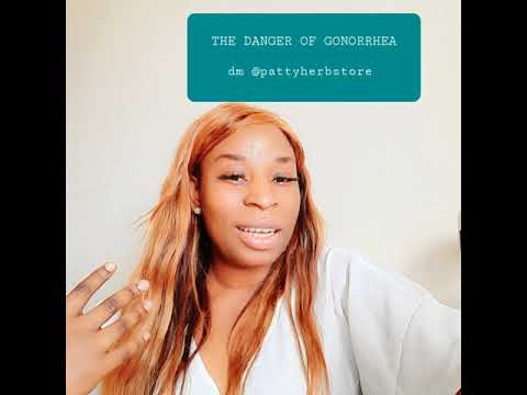 The danger of Gonorrhea.