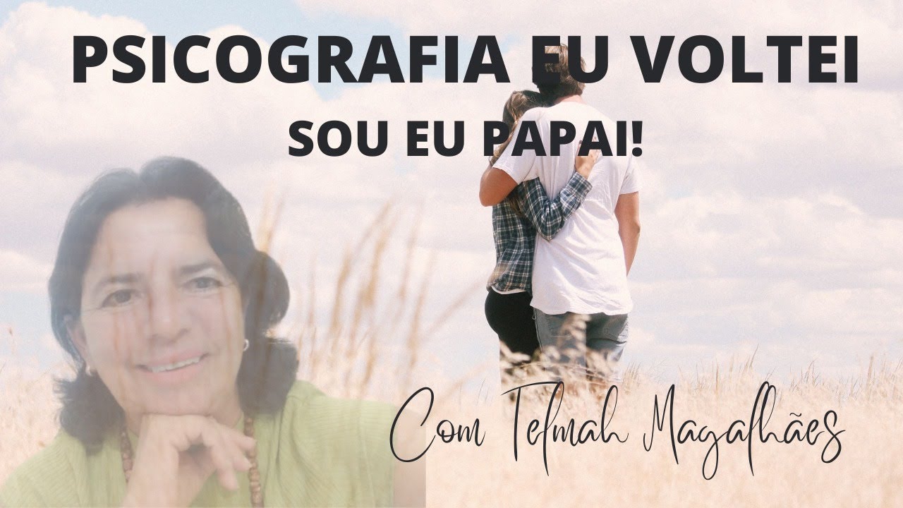 PSICOGRAFIA - EU VOLTEI. SOU EU PAPAI!