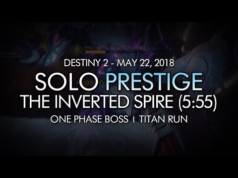 Destiny 2 - Solo Prestige Nightfall: The Inverted Spire (One Phase Boss / 5:55 Clear) - May 22, 2018